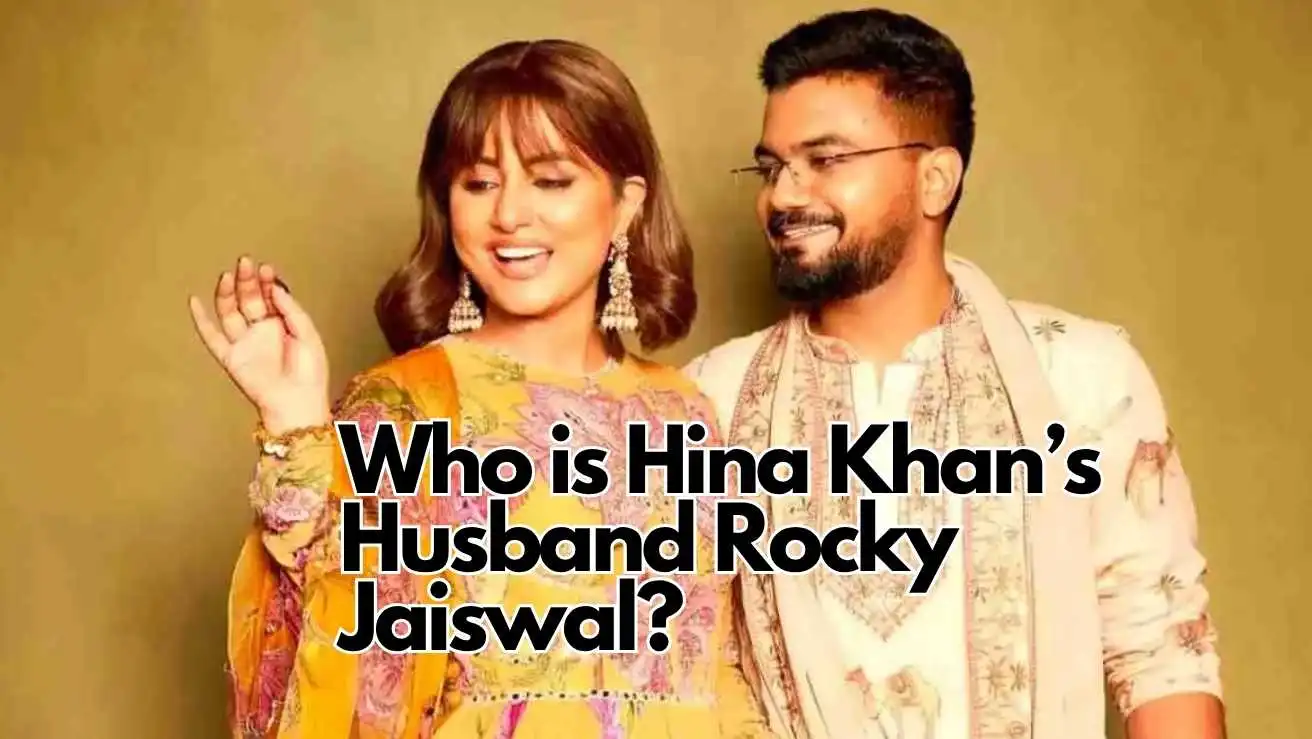 Who is Hina Khan’s Husband Rocky Jaiswal? Net Worth, Profession, Religion & Love Story Revealed 87 Hina Khan Husband Rocky Jaiswal Net Worth Religion Profession